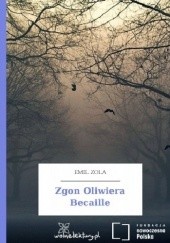 Okładka książki Zgon Oliwiera Becaille Emil Zola