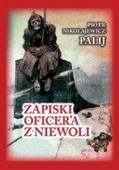 Okładka książki Zapiski oficera z niewoli Piotr Nikołajewicz Palij