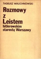 Okładka książki Rozmowy z Leistem, hitlerowskim starostą Warszawy Tadeusz Walichnowski