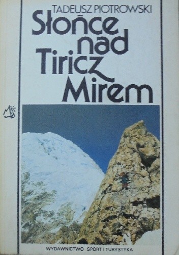 Okładka książki Słońce nad Tiricz Mirem Tadeusz Piotrowski (himalaista)