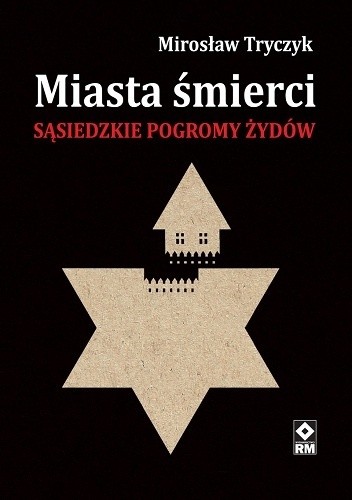 Okładka książki Miasta śmierci. Sąsiedzkie pogromy Żydów Mirosław Tryczyk