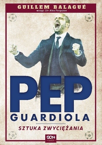 Okładka książki Pep Guardiola. Sztuka zwyciężania Guillem Balagué