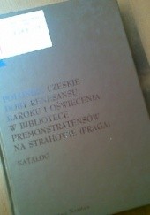 Polonika czeskie doby renesansu, baroku i oświecenia w bibliotece premonstratensów na Strahowie (Praga)