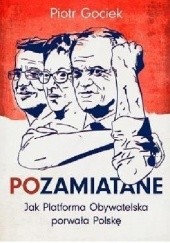 Okładka książki POzamiatane. Jak Platforma Obywatelska porwała Polskę Piotr Gociek
