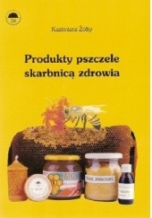 Okładka książki Produkty pszczele skarbnicą zdrowia
