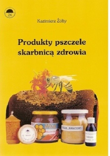 Okładka książki Produkty pszczele skarbnicą zdrowia Kazimierz Żółty