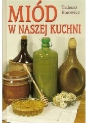 Okładka książki Miód w naszej kuchni Tadeusz Barowicz