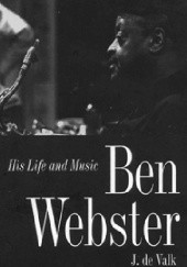 Okładka książki Ben Webster: His Life and Music Jeroen De Valk