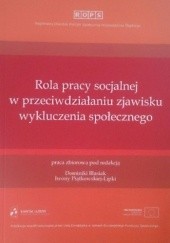 Okładka książki Rola pracy socjalnej w przeciwdziałaniu zjawisku wykluczenia społecznego praca zbiorowa