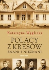 Okładka książki Polacy z Kresów. Znani i nieznani Katarzyna Węglicka