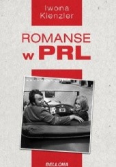 Okładka książki Romanse w PRL Iwona Kienzler