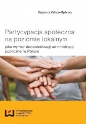 Okładka książki Partycypacja społeczna na poziomie lokalnym jako wymiar decentralizacji administracji publicznej w Polsce