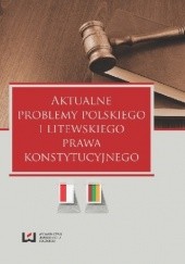 Aktualne problemy polskiego i litewskiego prawa konstytucyjnego