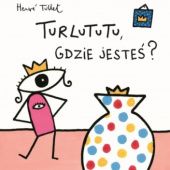 Okładka książki Turlututu, gdzie jesteś? Hervé Tullet
