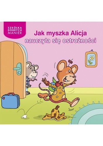 Okładka książki Jak myszka Alicja nauczyła się ostrożności Adrienne Heymans