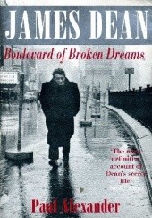 Okładka książki James Dean: Boulevard of Broken Dreams Paul Alexander