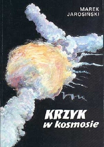 Okładka książki Krzyk w kosmosie Marek Jarosiński