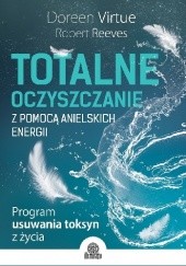 Okładka książki Totalne oczyszczanie z pomocą anielskich energii. Program usuwania toksyn z życia