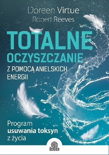 Okładka książki Totalne oczyszczanie z pomocą anielskich energii. Program usuwania toksyn z życia Robert Reeves, Doreen Virtue