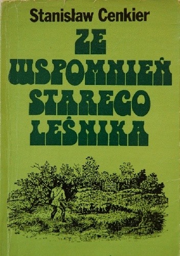 Okładka książki Ze wspomnień starego leśnika Stanisław Cenkier