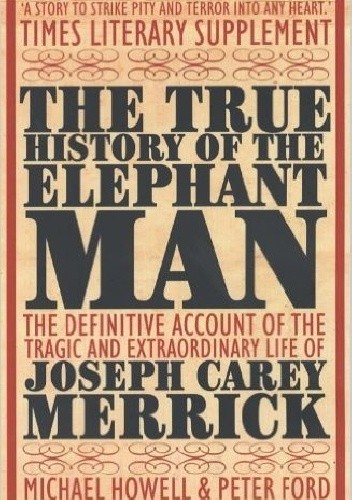 Okładka książki The True History of the Elephant Man Peter Ford, Michael Howell