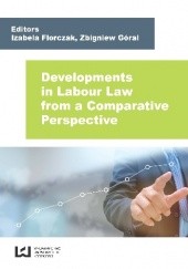 Okładka książki Developments in Labour Law from a Comparative Perspective Izabela Florczak, Zbigniew Góral