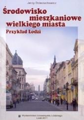 Okładka książki Środowisko mieszkaniowe wielkiego miasta. Przykład Łodzi Jerzy Dzieciuchowicz