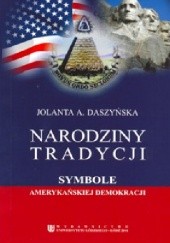 Okładka książki Narodziny tradycji. Symbole amerykańskiej demokracji Jolanta Alina Daszyńska