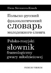 Okładka książki Polsko-rosyjski słownik frazeologiczny gwary młodzieżowej Elena Nevzorova-Kmech