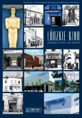 Okładka książki Łódzkie kina Michał Koliński, Piotr Kulesza, Anna Michalska