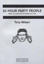 Okładka książki 24 Hour Party People Tony Wilson