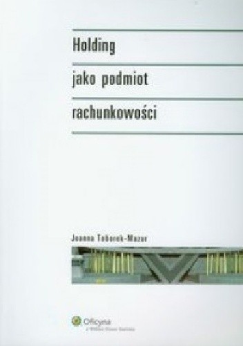Okładka książki Holding jako podmiot rachunkowości Joanna Toborek-Mazur