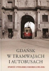 Okładka książki Gdańsk w tramwajach i autobusach. Opowieść o powojennej komunikacji miejskiej Maciej Kosycarz, Dariusz Łazarski