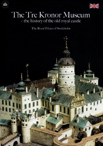 Okładka książki The Tre Kronor Museum - the history of the old royal castle 