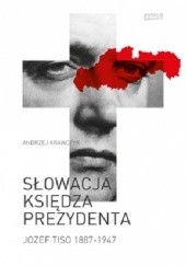 Okładka książki Słowacja księdza prezydenta (Jozef Tiso 1887-1947) Andrzej Krawczyk