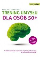 Okładka książki Trening umysłu dla osób 50+ Krzysztof Minge, Natalia Minge