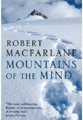 Okładka książki Mountains of the Mind: a History of a Fascination Robert Macfarlane