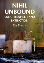 Okładka książki Nihil Unbound: Enlightenment and Extinction Ray Brassier