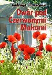 Okładka książki Dwór pod Czerwonymi Makami Andrzej F. Paczkowski