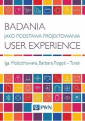 Okładka książki Badania jako podstawa projektowania User Experience Iga Mościchowska, Barbara Rogoś-Turek