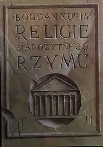 Okładka książki Religie Starożytnego Rzymu. T 2 Bogdan Kupis