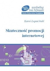 Okładka książki Skuteczność promocji internetowej. Pomiar i technologia informacyjna Karol Łopaciński
