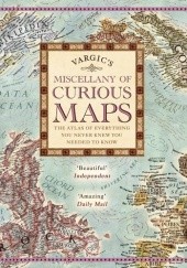 Okładka książki Vargic's Miscellany of Curious Maps: Mapping the Modern World