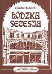 Okładka książki Łódzka secesja Stanisław Łukawski