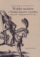 Okładka książki Wojsko zaciężne w Wielkim Księstwie Litewskim w końcu XV - drugiej połowie XVI wieku