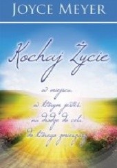 Okładka książki Kochaj życie w miejscu, w którym jesteś Joyce Meyer