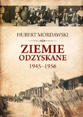 Okładka książki Ziemie Odzyskane 1945–1956 Hubert Mordawski