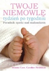 Okładka książki Twoje niemowlę tydzień po tygodniu Simone Cave, Caroline Fertleman