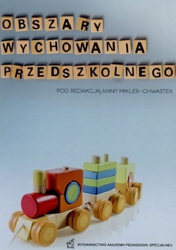 Okładka książki Obszary wychowania przedszkolnego - najnowsze ustalenia teoretyczne i praktyczne Anna Mikler-Chwastek