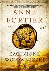 Okładka książki Zaginione wojowniczki Anne Fortier
